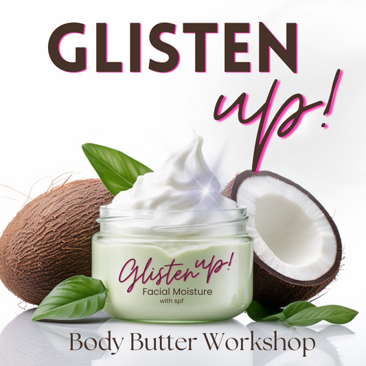 Glisten up-Body Butter Workshop. 9th March