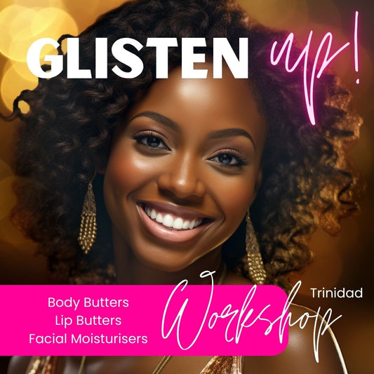 Glisten Up! Better Body Butters: A workshop. Trinidad Sunday 15th November