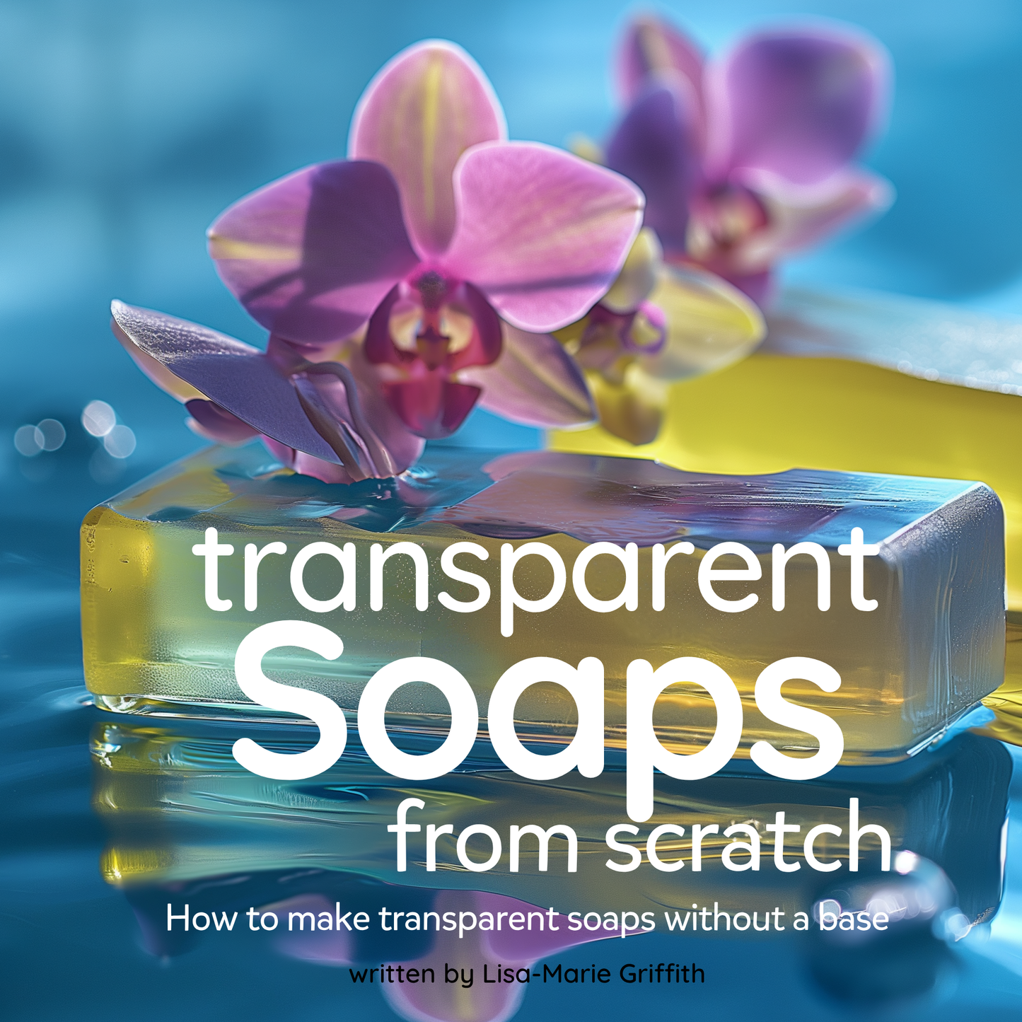 How to make Transparent Soaps from Scratch