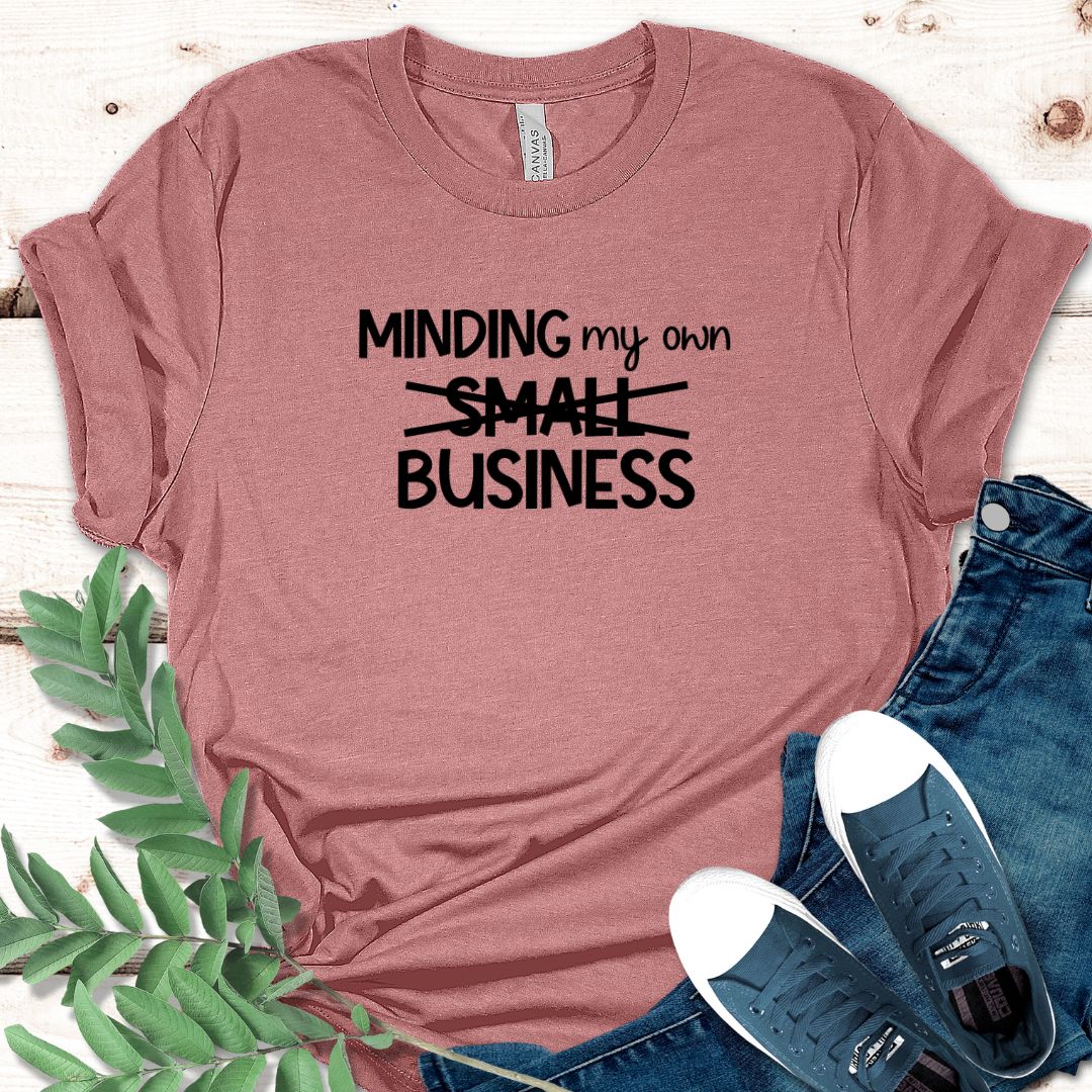 Minding my own Business T shirt