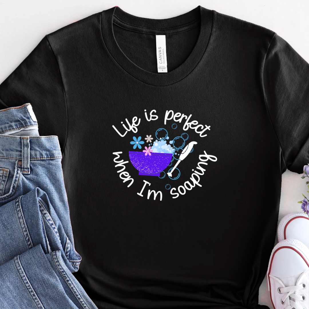 Life is perfect Soaping T shirt