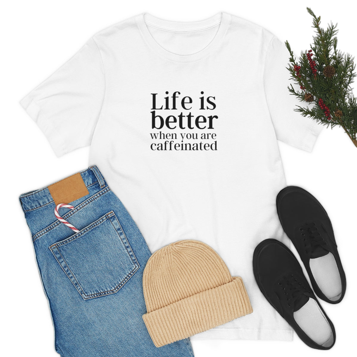 Life Is Better when you are Caffeinated Tee
