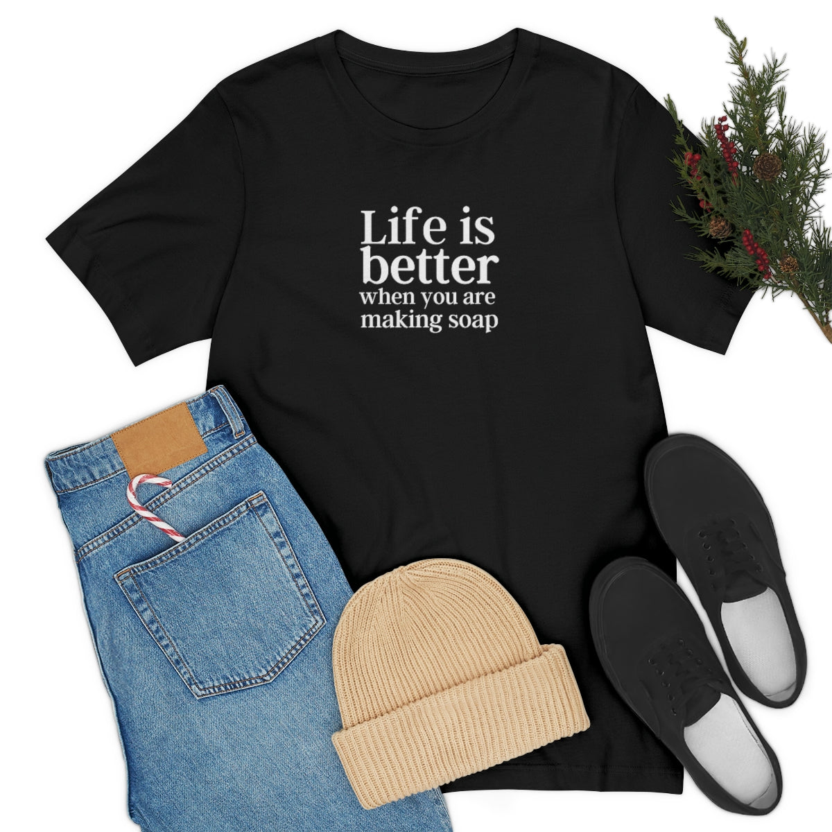 Life Is Better when you are making soap Tee